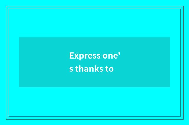 Express one's thanks to