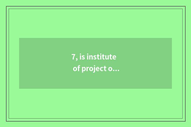 7, is institute of project of application of university of Henan science and tec