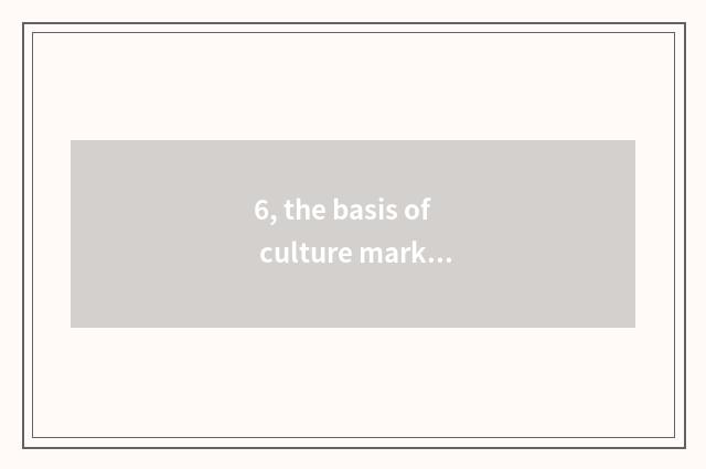 6, the basis of culture market fractionize?