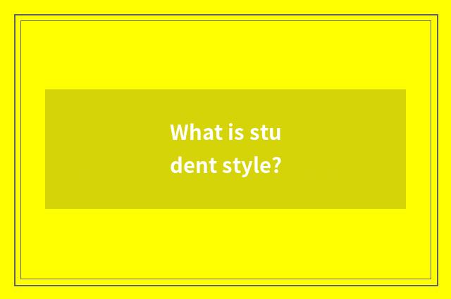What is student style?