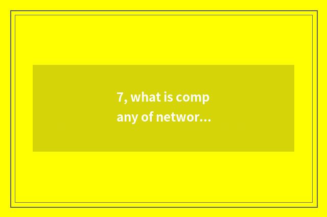 7, what is company of network science and technology to do?