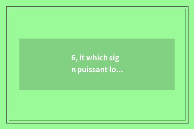 6, it which sign puissant loquat shows is good that which sign puissant loquat s