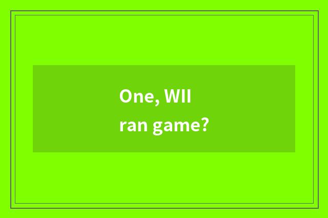 One, WII ran game?