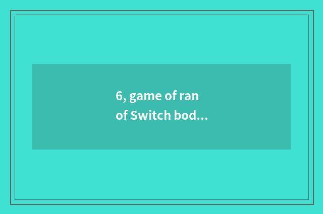 6, game of ran of Switch body sense?