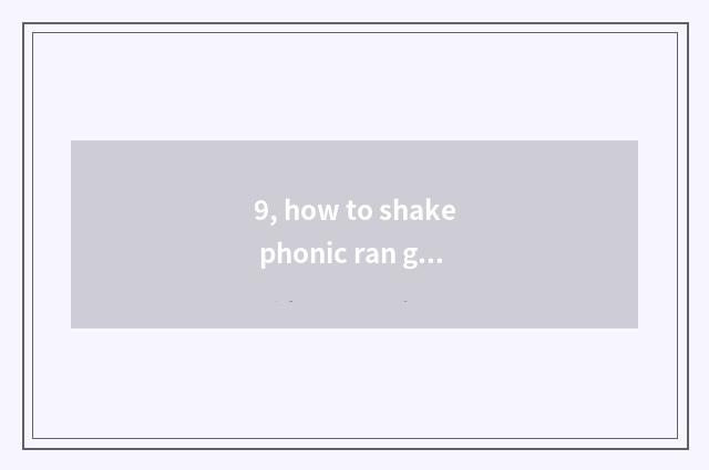9, how to shake phonic ran game to operate?