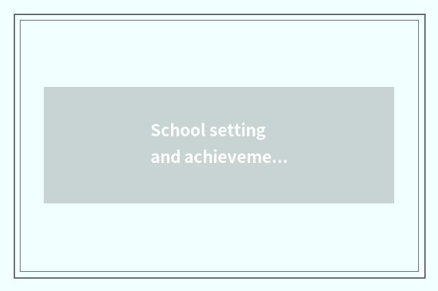 School setting and achievement