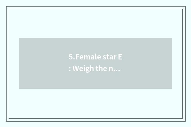 5.Female star E: Weigh the new start of model individual figure