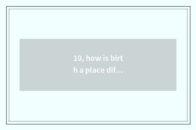 10, how is birth a place difficult of access of Hangzhou male worker used?