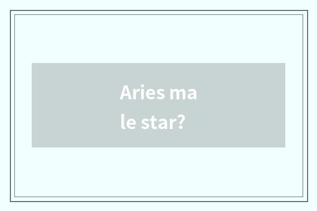 Aries male star?