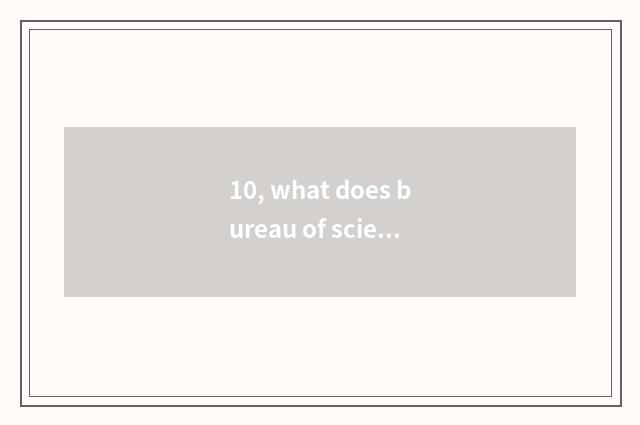 10, what does bureau of science and technology have to give aid to project?