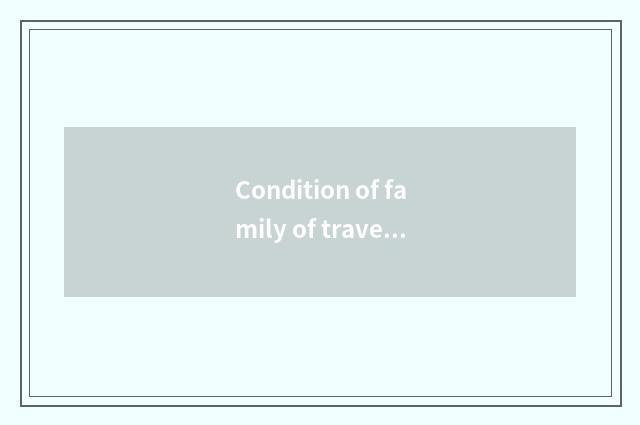 Condition of family of travel going abroad?