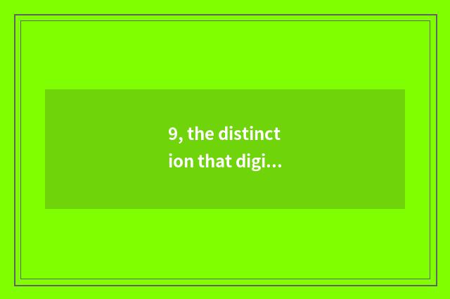 9, the distinction that digital camera and sheet turn over?