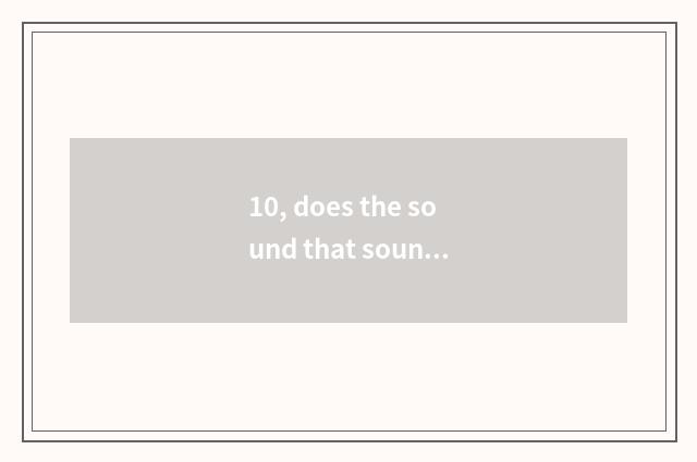 10, does the sound that sound accuses switch accuse a principle?
