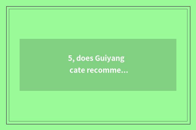 5, does Guiyang cate recommend platform?