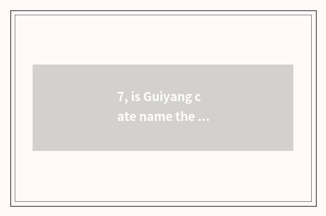7, is Guiyang cate name the biggest?