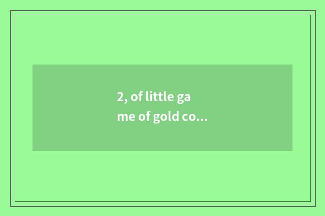 2, of little game of gold coin farm play a way?