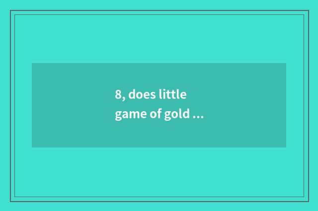 8, does little game of gold coin farm often get stuck how to do?