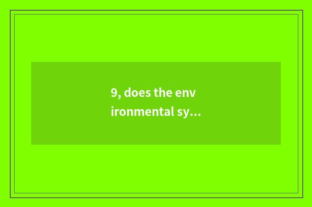 9, does the environmental system that monitor include?