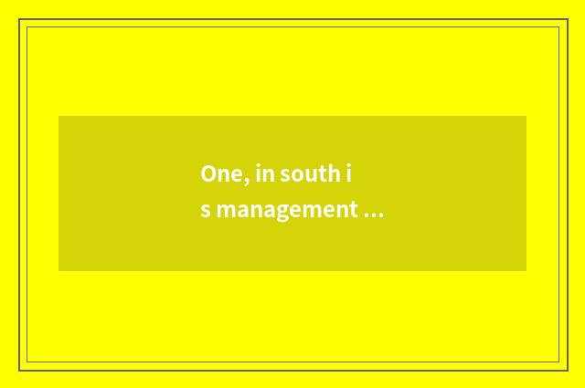 One, in south is management of agriculture of university of politics and law of 
