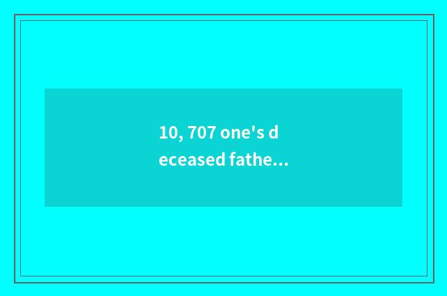 10, 707 one's deceased father grind course?