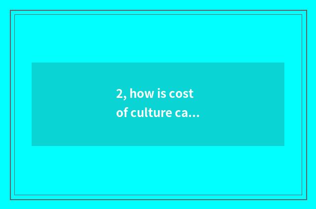 2, how is cost of culture career construction declared?