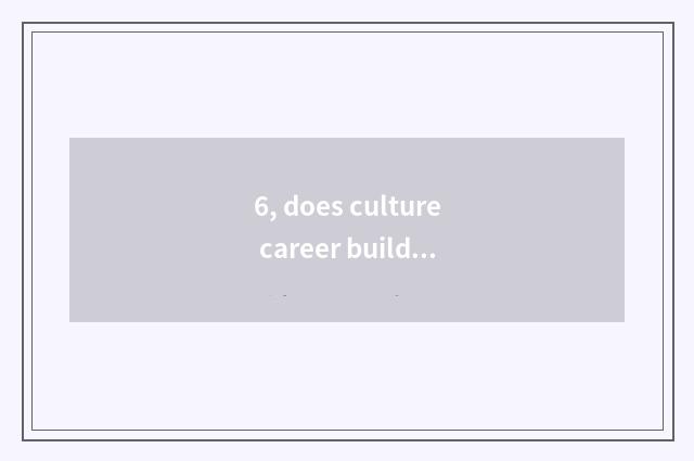 6, does culture career build cost plan which course?