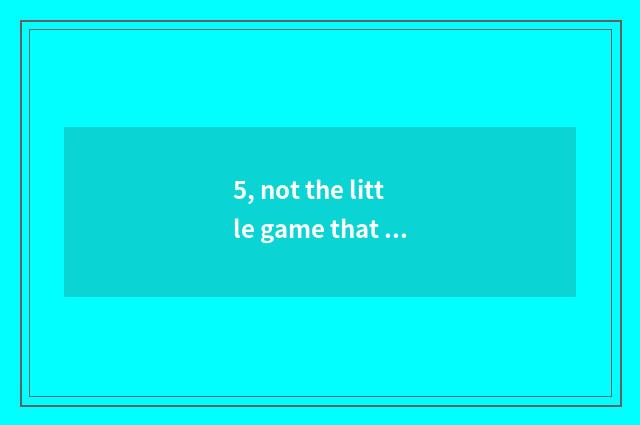 5, not the little game that can couplet net make a house raise pet?