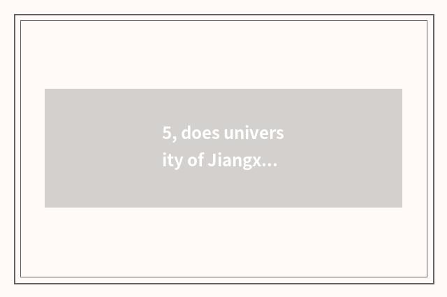 5, does university of Jiangxi finance and economics belong to liberal art or sci