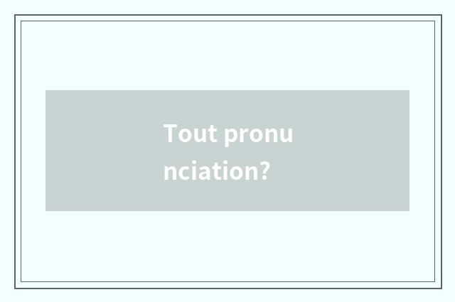 Tout pronunciation?