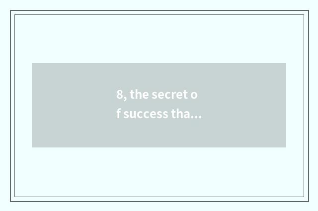 8, the secret of success that pet sees again and again?