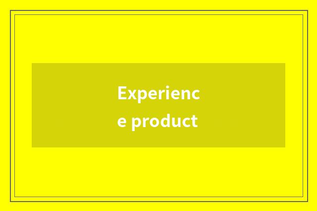 Experience product