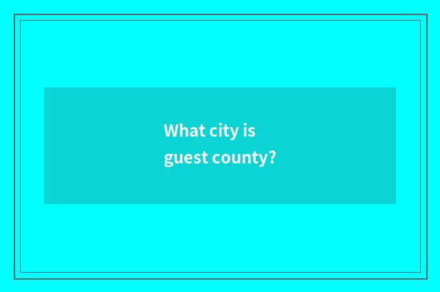 What city is guest county?