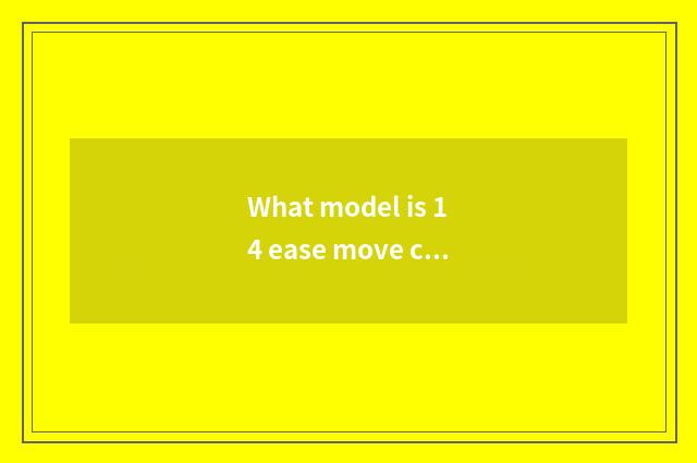 What model is 14 ease move car headlight?