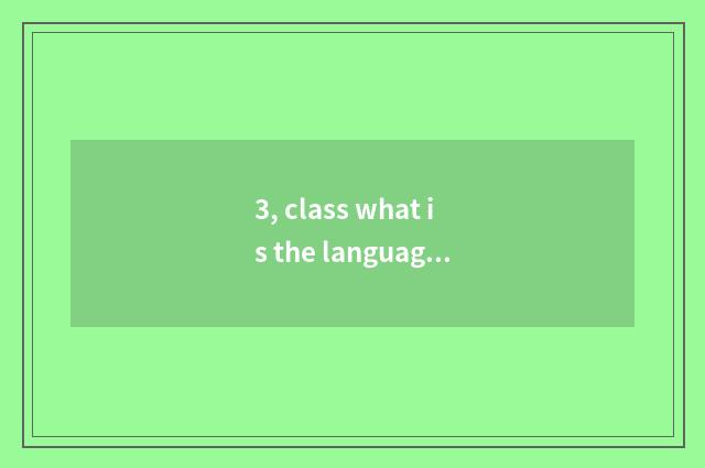 3, class what is the language?