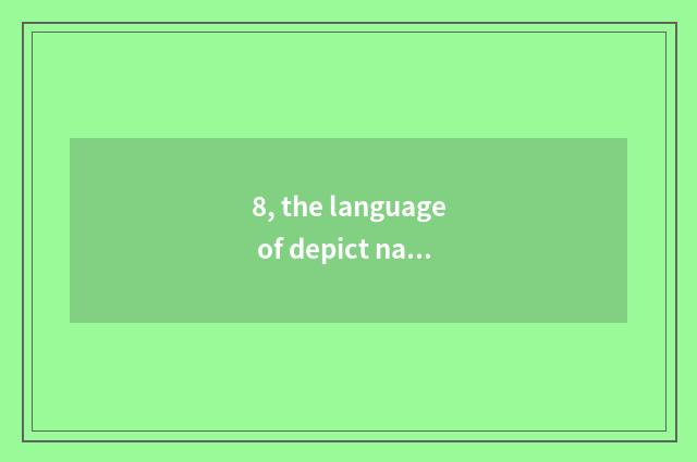 8, the language of depict nature?