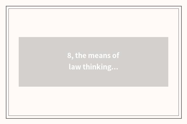 8, the means of law thinking?