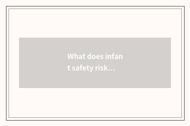 What does infant safety risk teach cartoon to have?