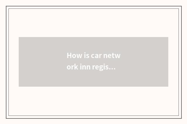 How is car network inn registered?
