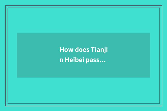 How does Tianjin Heibei passenger station go to Tianjin seaside airport taking a