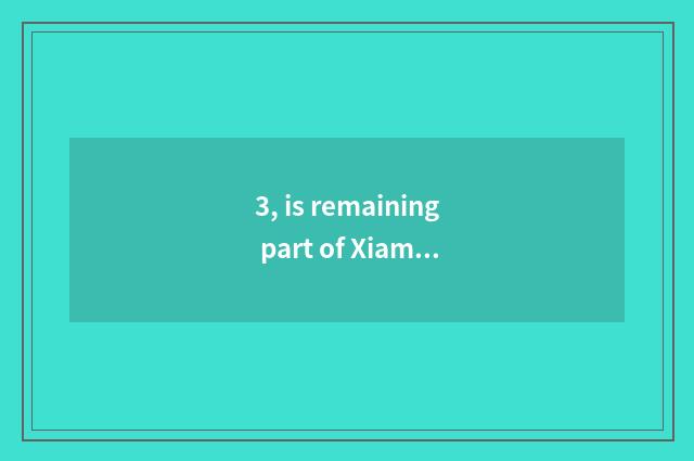 3, is remaining part of Xiamen sanded slope interesting?