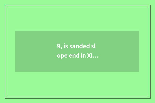 9, is sanded slope end in Xiamen which area?