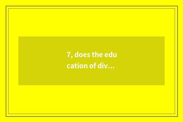 7, does the education of diving think over brief?