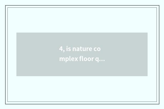 4, is nature complex floor quality appearance?