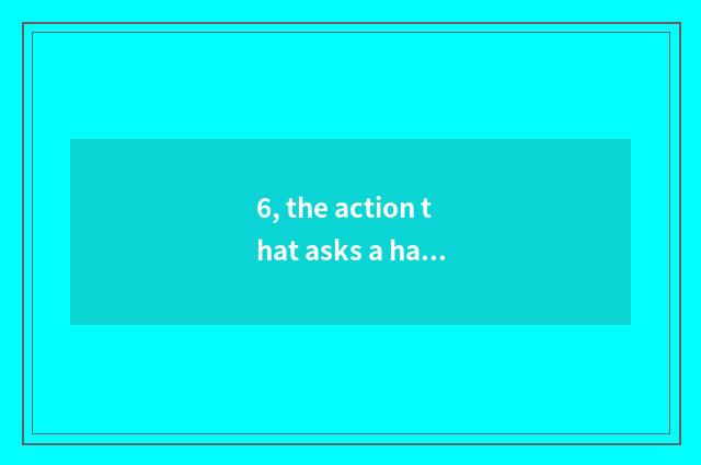 6, the action that asks a hand You Chong to content dot is changed? Is the dot c