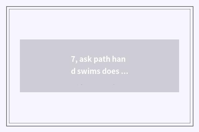 7, ask path hand swims does mutation pet dot change need how many a shoe-shaped