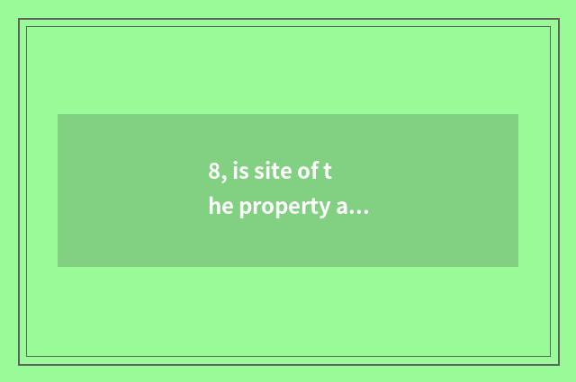 8, is site of the property after asking a hand You Chong to content dot is chang