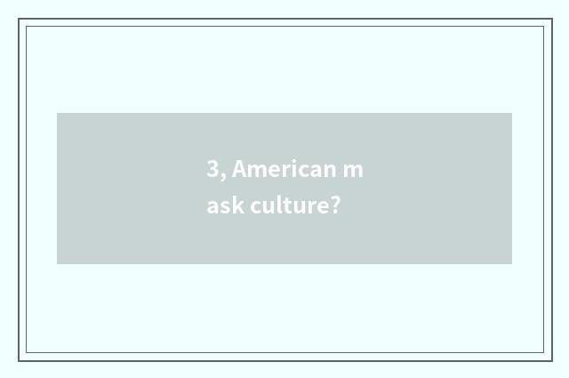 3, American mask culture?