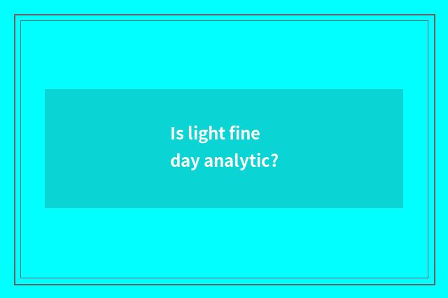 Is light fine day analytic?