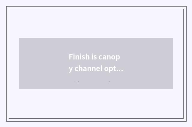 Finish is canopy channel optimal travel time?