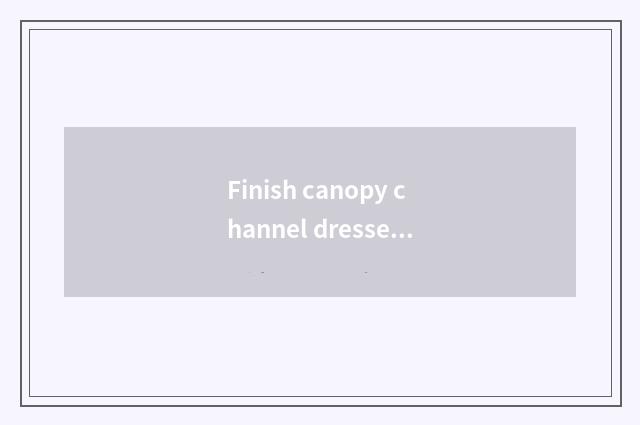 Finish canopy channel dressed in June strategy?